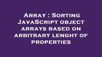 Array : Sorting JavaScript object arrays based on arbitrary lenght of properties