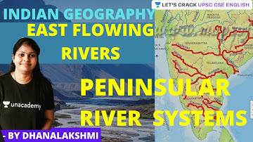 Indian Geography: East Flowing Rivers | Peninsular River Systems | UPSC CSE/IAS | Dhanalakshmi