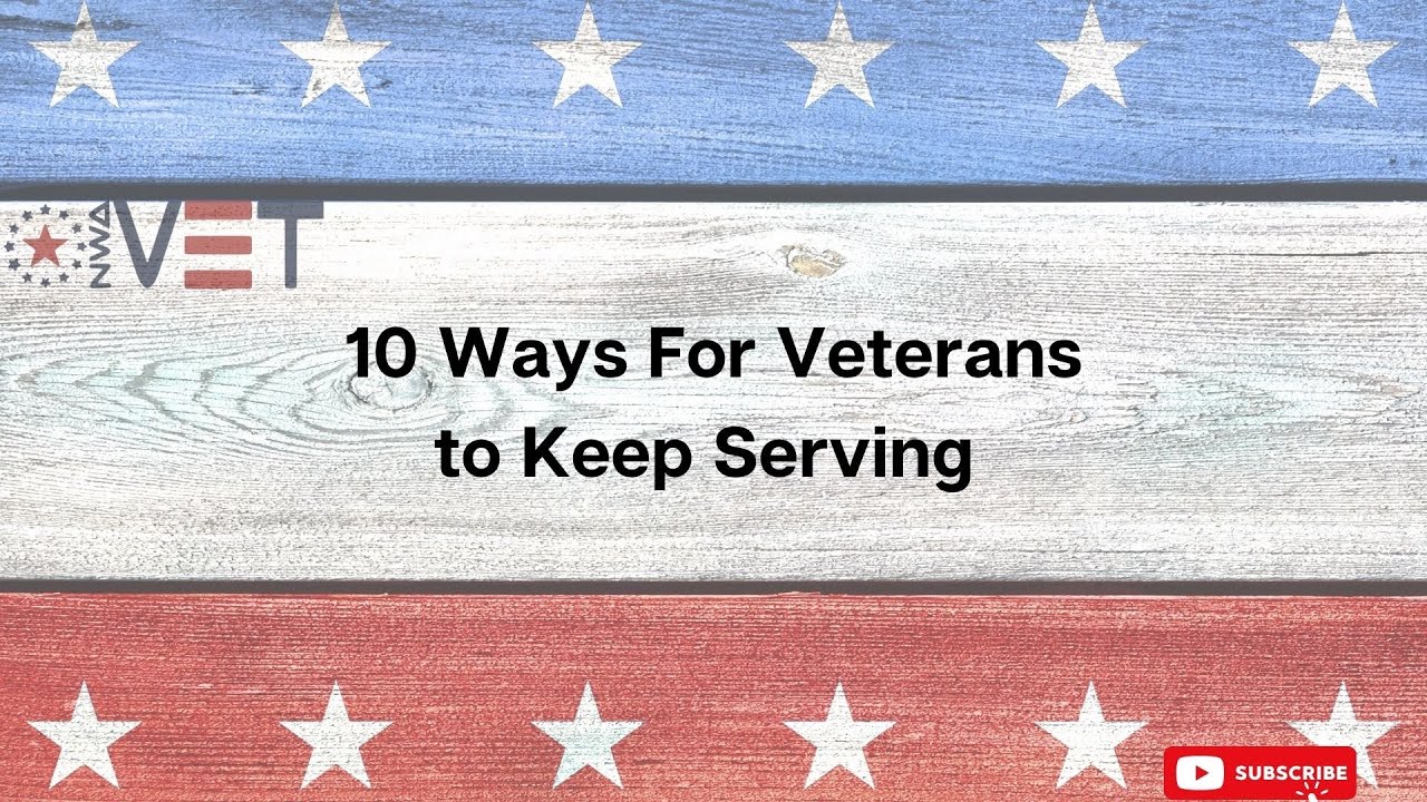 10 Ways Veterans Can Continue to Serve in Their Community - YouTube