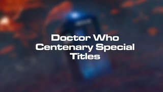 Doctor Who - Centenary Special Opening Titles