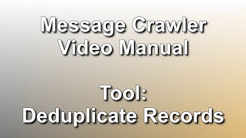 Tool: Deduplicate Records // Message Crawler Video Manual