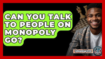 Can You Talk To People On Monopoly Go? - The Board Game Xpert