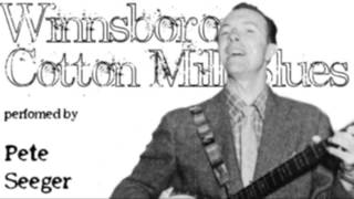 Watch Pete Seeger Winnsboro Cotton Mill Blues video