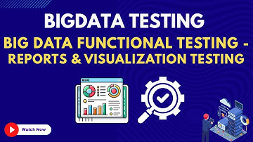 32. Big Data Functional Testing - reports & visualization Testing