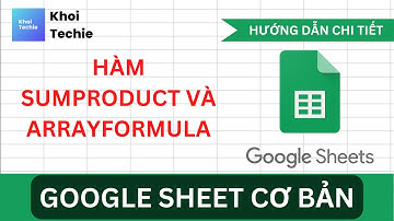 Thực Hành Hàm SUMPRODUCT Và ARRAYFORMULA - Cơ Bản Về Google Sheets