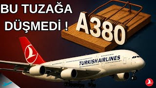 A380 Tuzağı Dünya Kullandı, Türk Hava Yolları Hayir Dedi