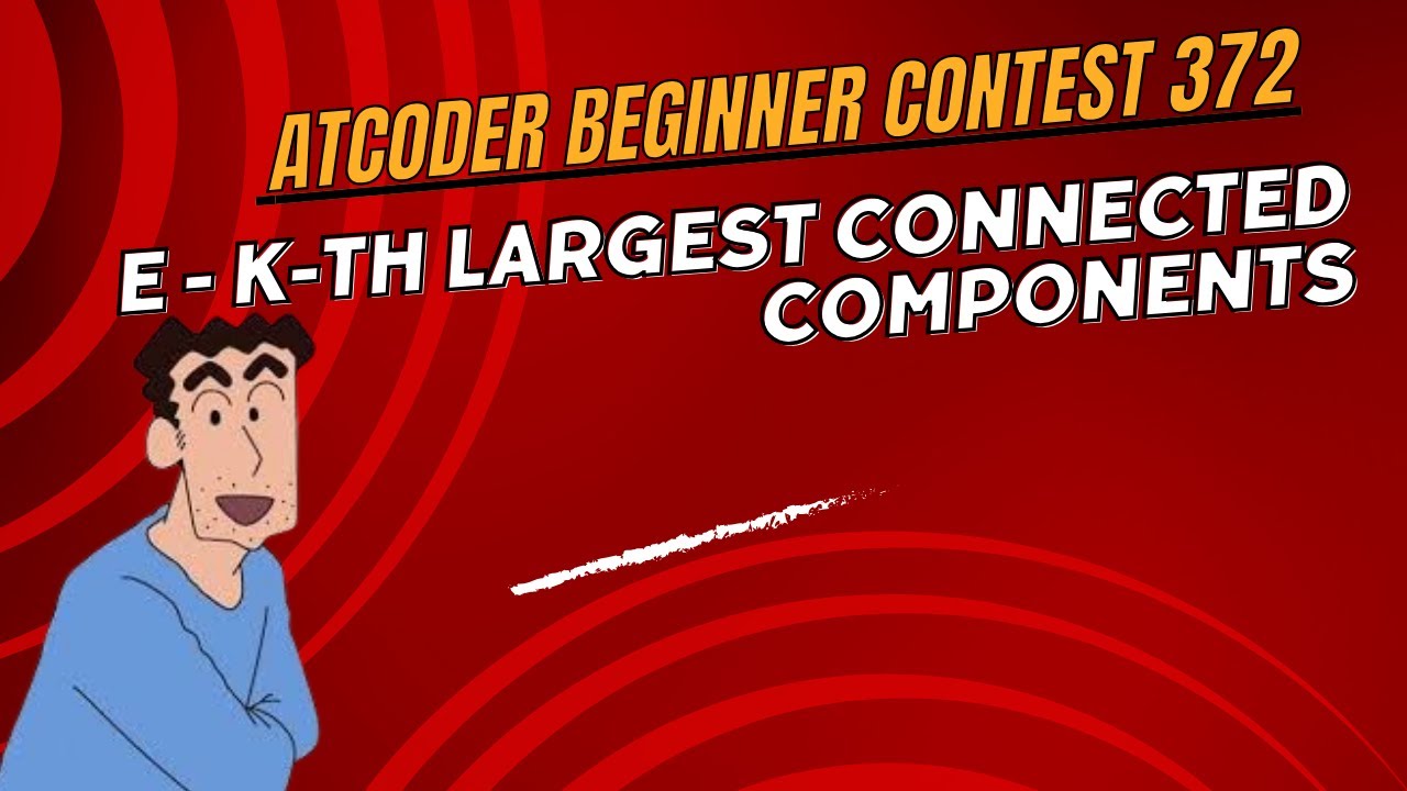 E - K-th Largest Connected Components|| AtCoder Beginner Contest 372 ...