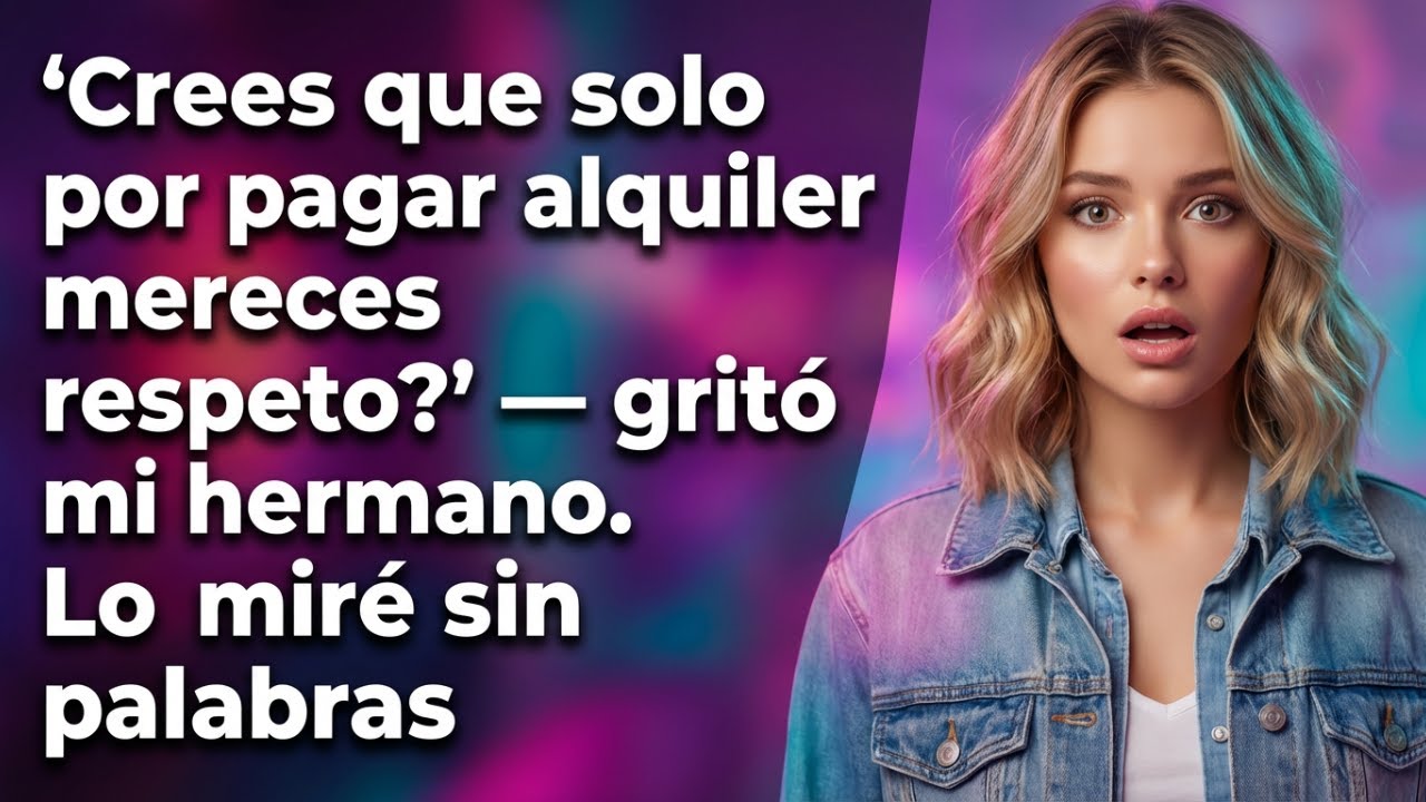 ¿CREES QUE SOLO PORQUE PAGAS ALQUILER, MERECES RESPETO , GRITÓ MI HERMANO  LO MIRÉ, AYUDA