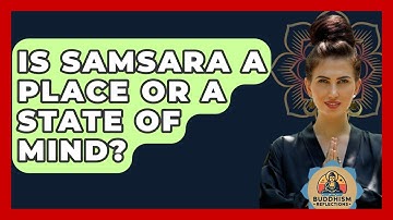 Is Samsara A Place Or A State Of Mind? - Buddhism Reflections