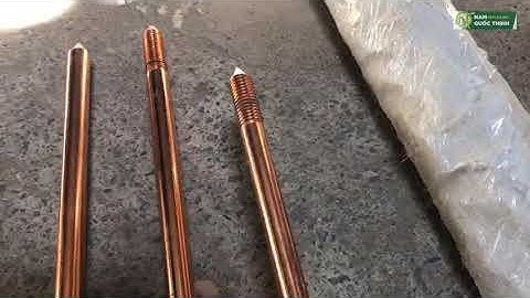 CÁC LOẠI CỌC TIẾP ĐỊA THÉP MẠ ĐỒNG AXIS ẤN ĐỘ (INDIA) ✅ NAM QUỐC THỊNH