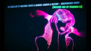 DJ Enzo ch Ft Michael Faith & Manuel Lauren & Destiny -Independence Enemy (Mashup Mix By Fraxman Dj)