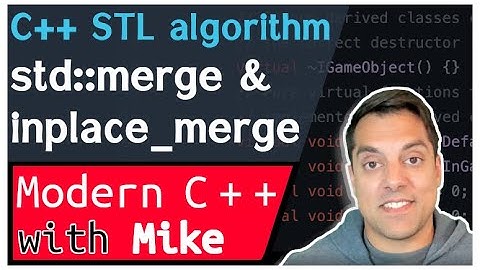 C++ STL algorithm - std::inplace_merge, std::merge | Modern Cpp Series Ep. 167