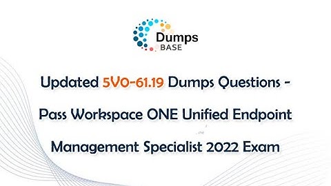 Updated 5V0-61.19 Dumps Questions - Pass Workspace ONE Unified Endpoint Management Specialist Exam