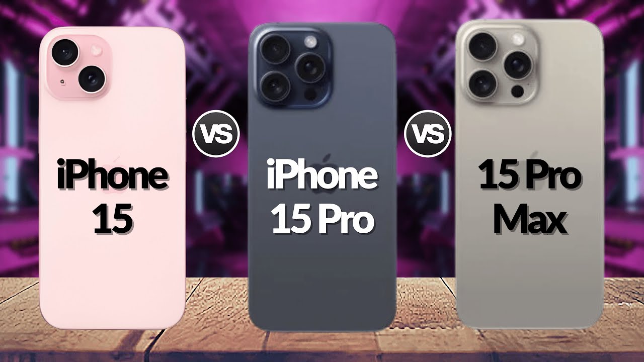 Phone 15 Vs iPhone 15 Pro Vs iPhone 15 Pro Max