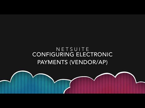 NetSuite Tutorial - Configuring Electronic Payments (Vendor/AP)