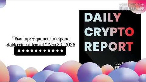"Visa taps Aquanow to expand stablecoin settlement " Nov 29, 2025 | Daily Crypto Report