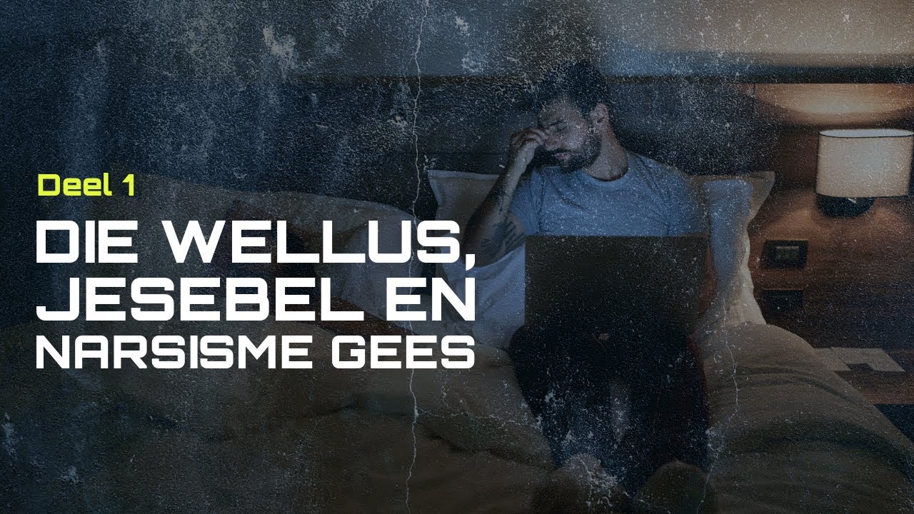 Selgroep: Die wellus, jesebel en narsisme gees - Deel 1