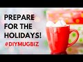 Do THIS to Prepare your DIY Mug Printing Business for the Holidays 🎁❄️