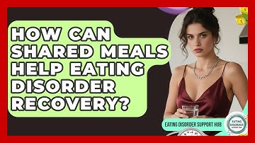 How Can Shared Meals Help Eating Disorder Recovery? - Eating Disorder Support Hub