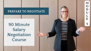 Prepare to negotiate: 90-Minute Salary Negotiation Module 5