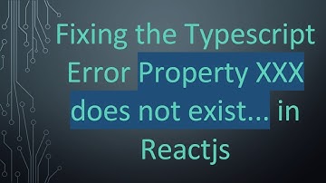 Fixing the Typescript Error Property XXX does not exist... in Reactjs