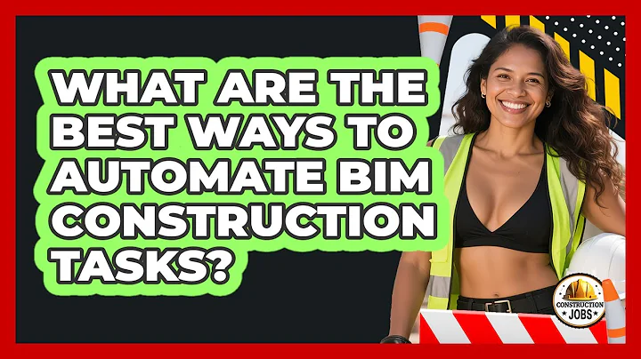 What Are The Best Ways To Automate BIM Construction Tasks? - Construction Jobs