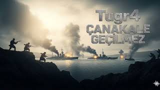 Tugr4 - Çanakkale Geçilmez