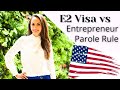 E2 Visa vs Entrepreneur Parole Rule Explained