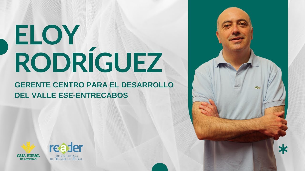 Canal Prestosu | Nuestro compromiso: Eloy Rodríguez, gerente del GDR Valle del Ese-Entrecabos