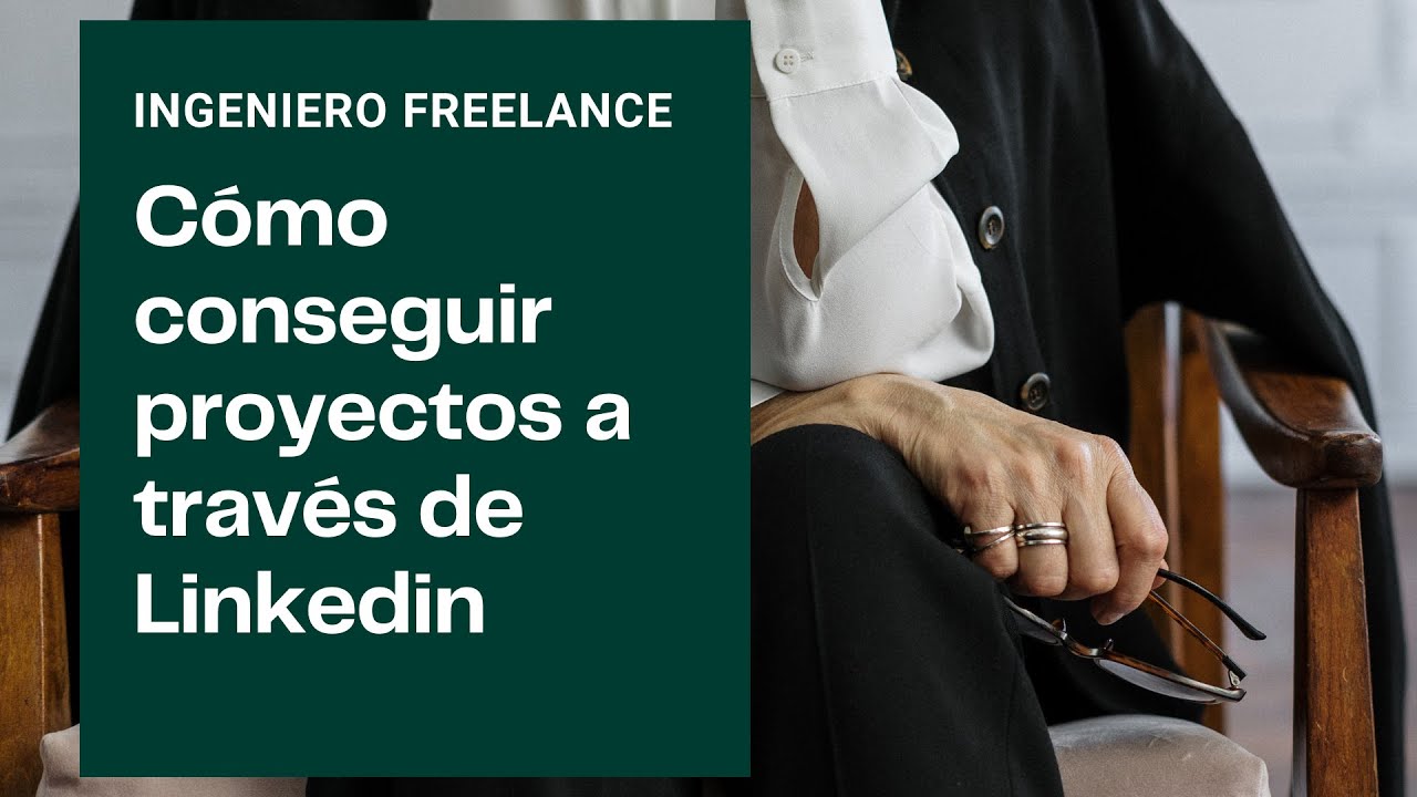 CÓMO CONSEGUIR PROYECTOS A TRAVÉS DE LINKEDIN - Ingeniero Freelance ...