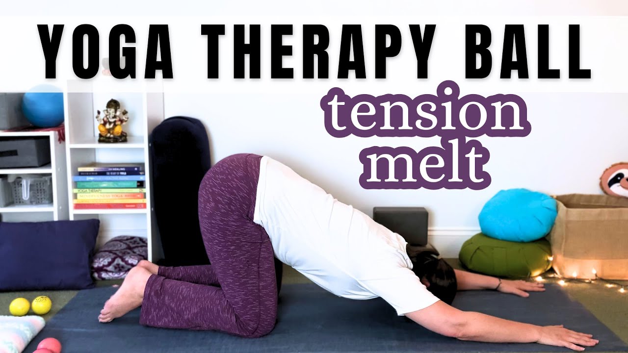 Yoga Therapy Ball: 3 Moves to Melt Tension