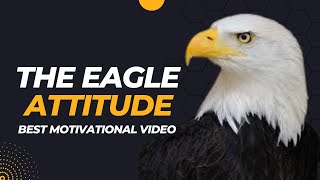 The Eagle Attitude (Mindset) - Most Powerful Motivational Story