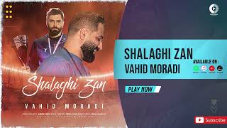 Vahid Moradi - Shalaghi Zan | OFFICIAL AUDIO TRACK وحید مرادی - شلاغی زن