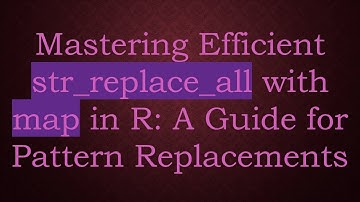 Mastering Efficient str_replace_all with map in R: A Guide for Pattern Replacements