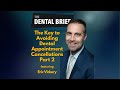 The Key to Avoiding Dental Appointment Cancellations Part 2 | Eric Vickery | The Dental Brief #245