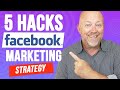 How To Create A Facebook Marketing Strategy (5 Simple Hacks)