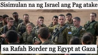 Sisimulan na ng Israel ang Pag-atake sa  Rafah sa Border ng Egypt at Gaza, MGA GAZANS SAAN PUPUNTA?
