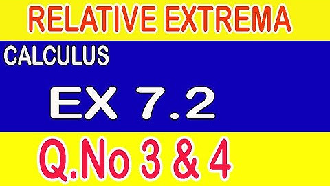 Relative Extrema, Calculus Exercise 7.2 (Q.No 3 & 4)