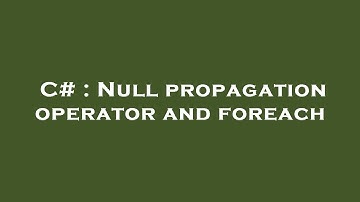 C# : Null propagation operator and foreach