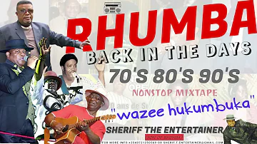 🔥RHUMBA BACK IN THE DAYS "WAZEE HUKUMBUKA" MIXTAPE 2022 -🎶SHERIFF THE ENTERTAINER✨