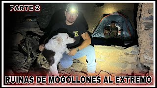 RUINA DE MOGOLLONES AL EXTREMO PARTE 2.    LLEGAMOS A DONDE PASAREMOS LA NOCHE DENTRO DELAS RUINAS.