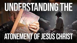 The INFINITE Atonement of Jesus Christ | Tad R. Callister