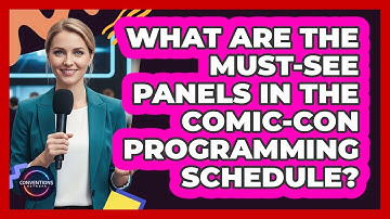 What Are The Must-see Panels In The Comic-Con Programming Schedule? - Conventions Network