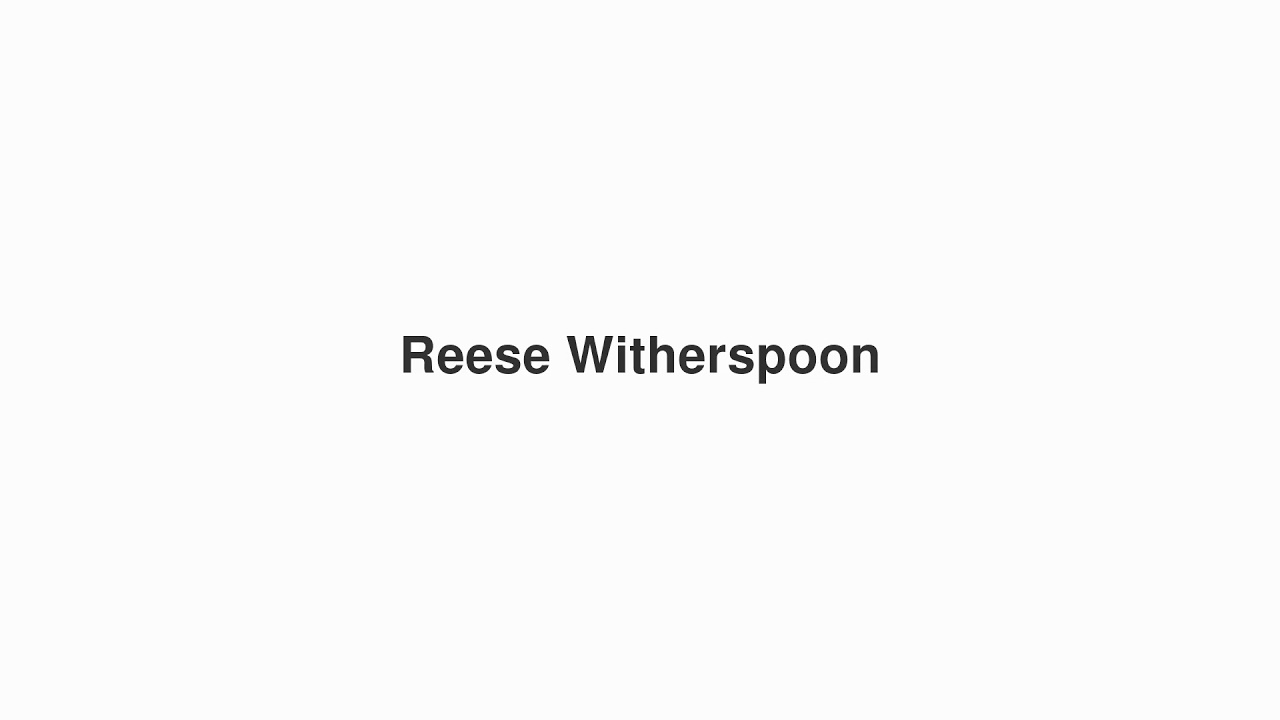 How to Pronounce "Reese Witherspoon"