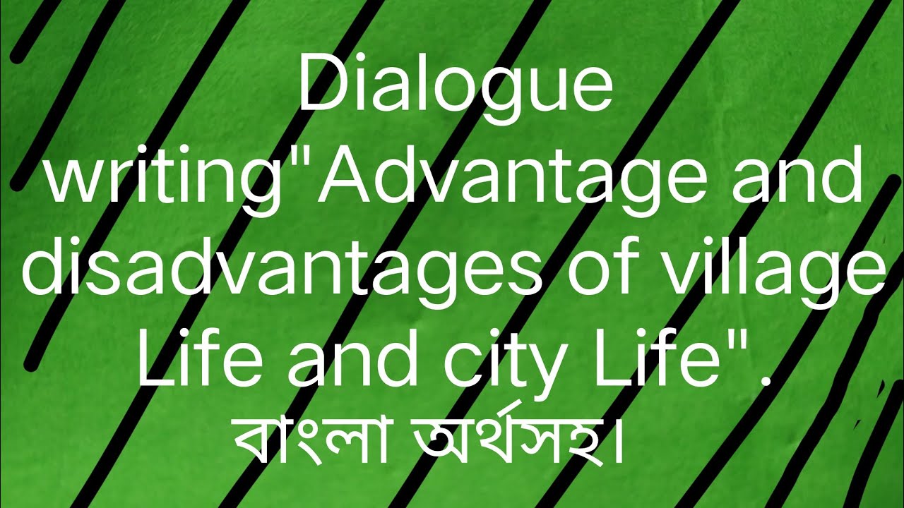Write A Dialogue About Advantage And Disadvantages Of Village Life And write-a-dialogue-about-advantage-and-disadvantages-of-village-life-and