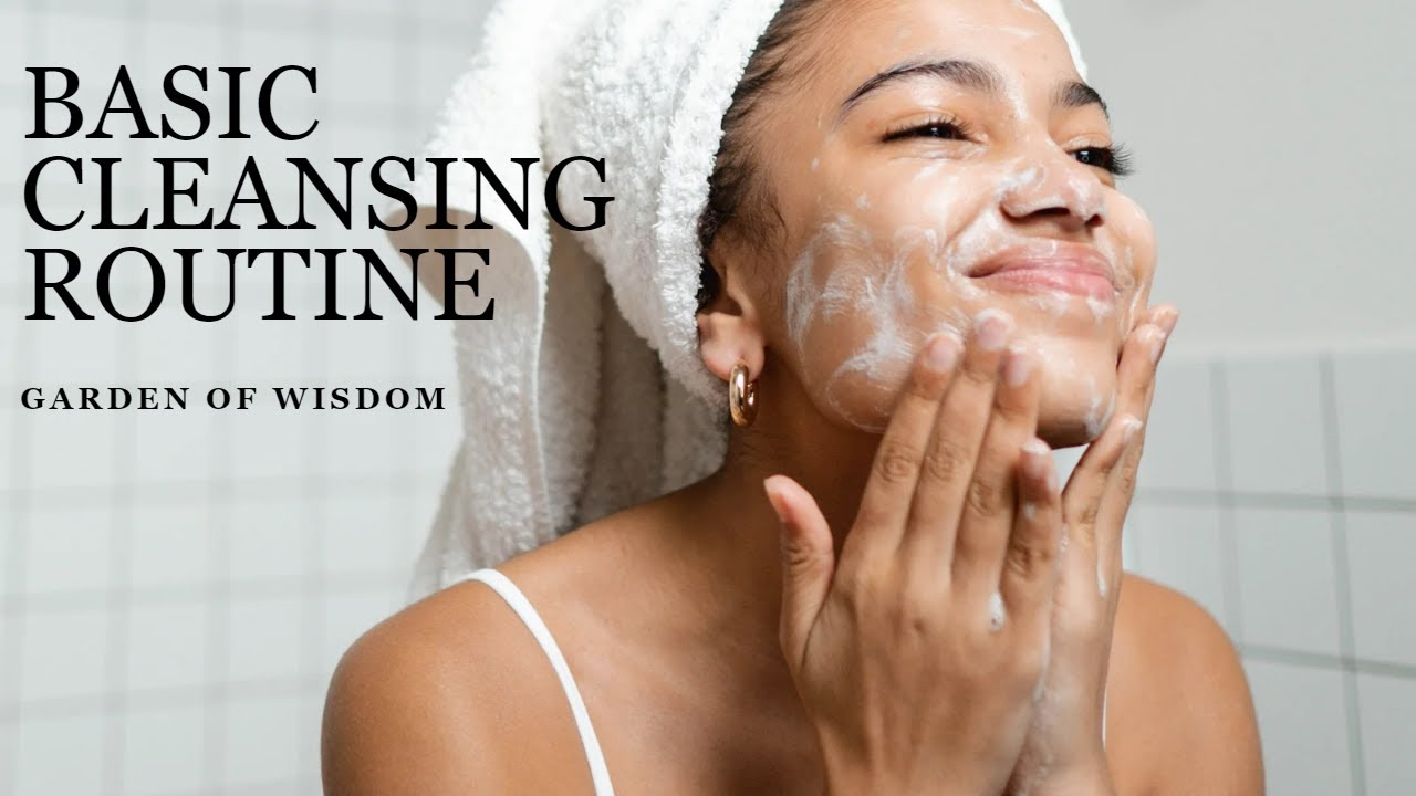 Basic Skin Cleansing Routine: Step-by-Step - YouTube
