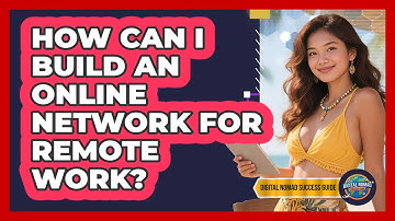 How Can I Build An Online Network For Remote Work?