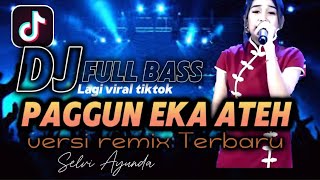 DJ -  PAGGUN EKA ATEH VIRAL TIKTOK | selvi ayunda terbaru full bass