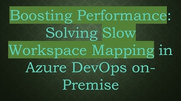 Boosting Performance: Solving Slow Workspace Mapping in Azure DevOps on-Premise
