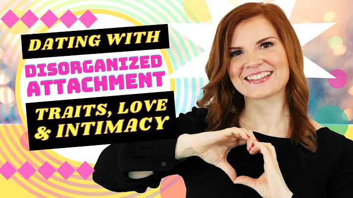 Disorganized Attachment in Dating: Traits, Love & Intimacy